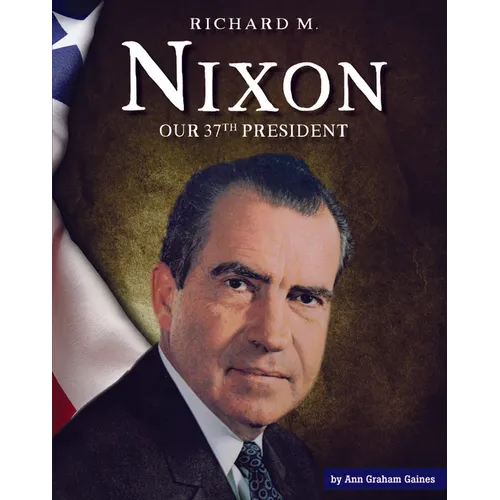 Richard M. Nixon: Our 37th President