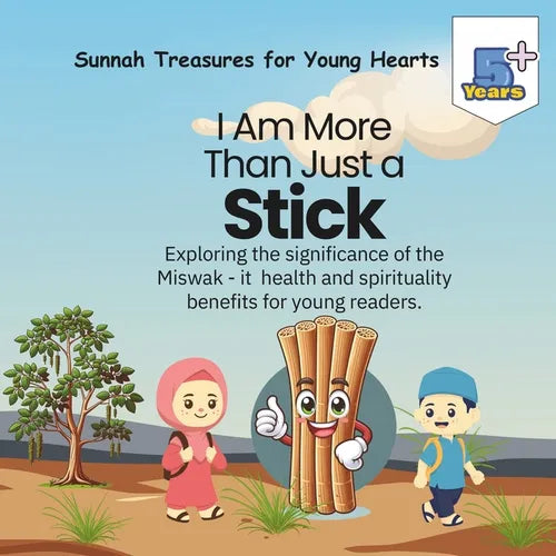 I Am More Than Just a Stick...: Exploring the significance of the Miswak - it health and spirituality benefits for young readers