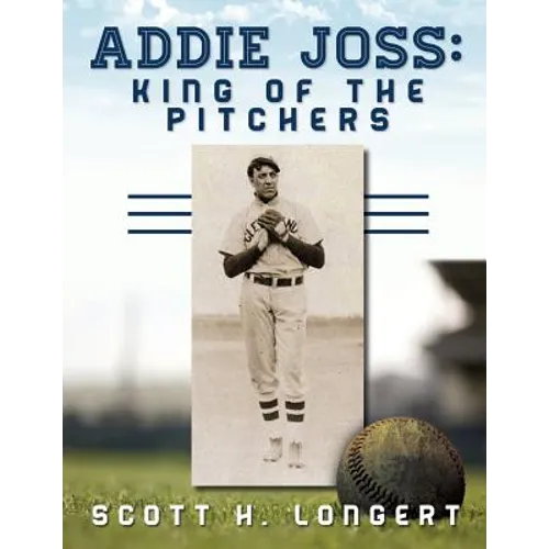 Addie Joss: King of the Pitchers