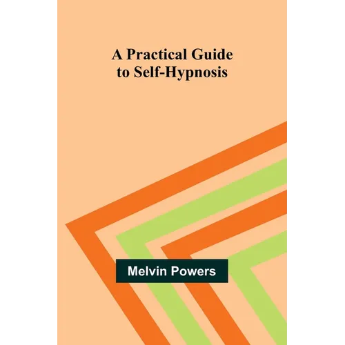 A Practical Guide to Self-Hypnosis