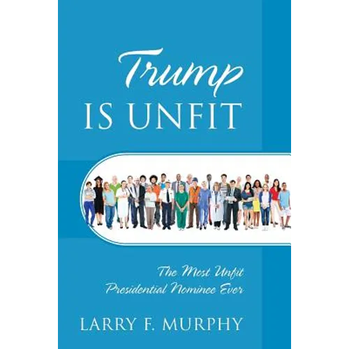 Trump IS UNFIT: The Most Unfit Presidential Nominee Ever
