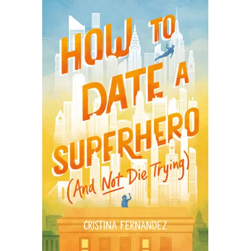 How to Date a Superhero (and Not Die Trying)