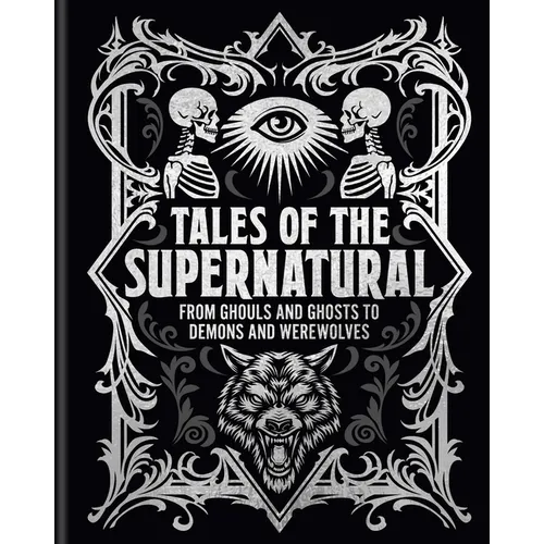 Tales of the Supernatural: From Ghouls and Ghosts to Demons and Werewolves