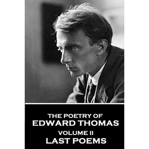 The Poetry of Edward Thomas: Volume II - Last Poems