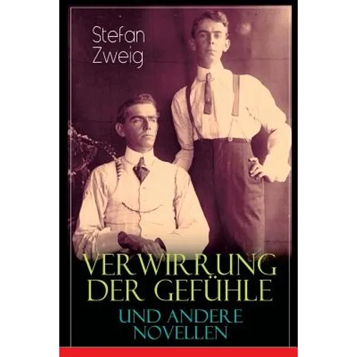 Verwirrung der Gefühle und andere Novellen: Der Stern über dem Walde, Die Liebe der Erika Ewald, Vergessene Träume, Geschichte in der Dämmerung, Angst