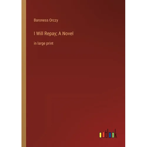 I Will Repay; A Novel: in large print