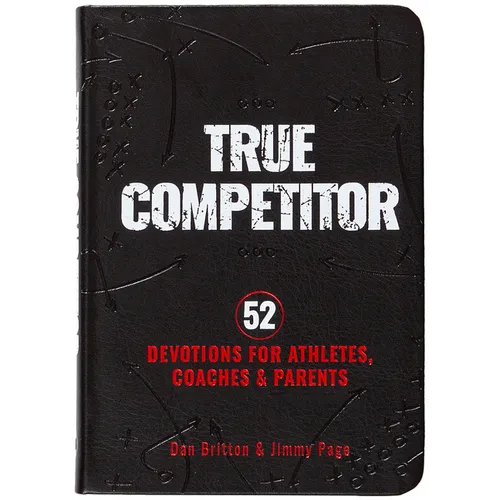 True Competitor: 52 Devotions for Athletes, Coaches, and Parents (Revised)