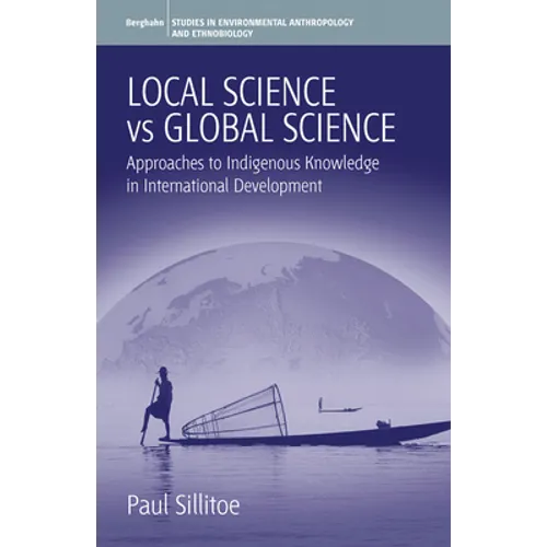 Local Science Vs Global Science: Approaches to Indigenous Knowledge in International Development