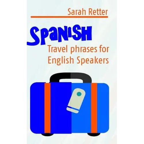Spanish: Travel Phrases for English Speakers: The most useful 1.000 phrases to get around when travelling in Spanish speaking countries.