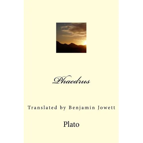Phaedrus: Translated by Benjamin Jowett