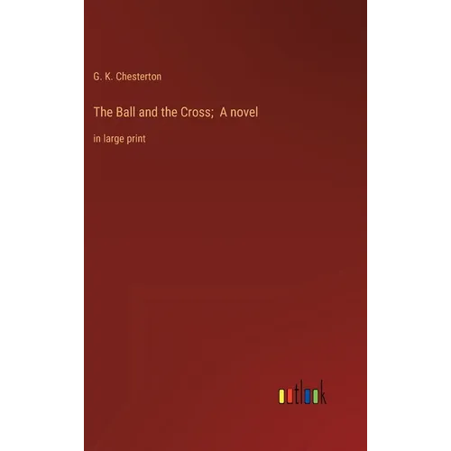 The Ball and the Cross; A novel: in large print