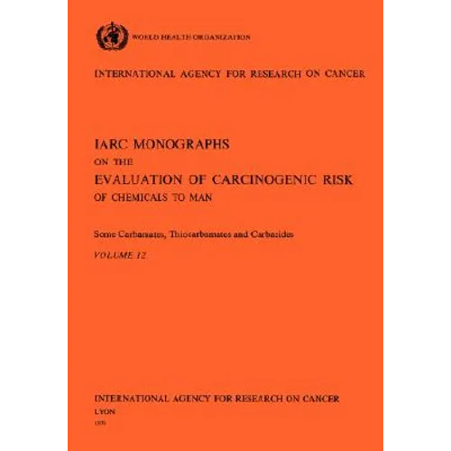 Vol 12 IARC Monographs: Some Carbamates, Thiocarbamates and Carbazides