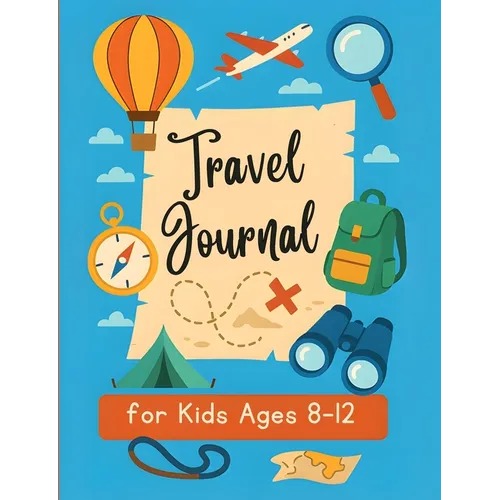 Travel Journal for Kids 8-12: Vacation Planner with Road Trip games and Activities for Boys and Girls.