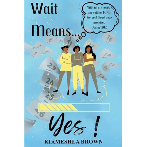 Wait Means...Yes: A Guide to Waiting on the Promises of God