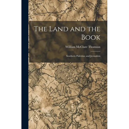 The Land and the Book: Southern Palestine and Jerusalem