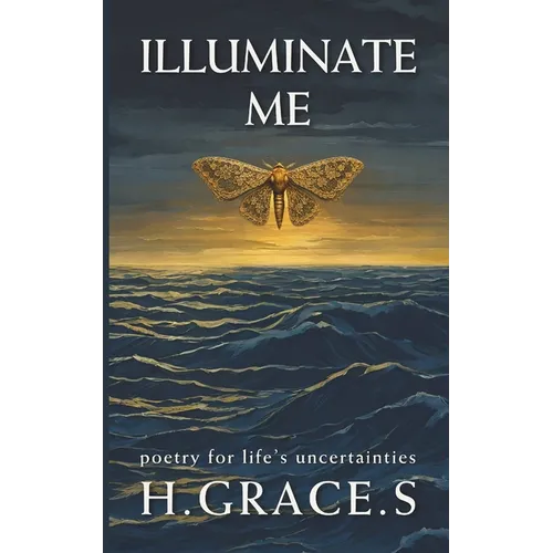 Illuminate Me: Poetry for Life's Uncertainties