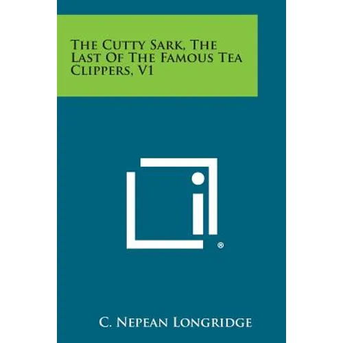 The Cutty Sark, the Last of the Famous Tea Clippers, V1