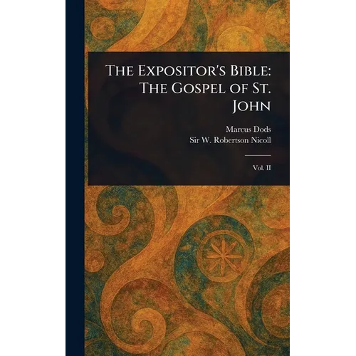 The Expositor's Bible: The Gospel of St. John
