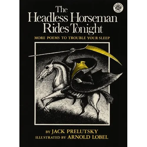 The Headless Horseman Rides Tonight: More Poems to Trouble Your Sleep