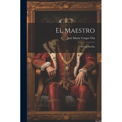 El maestro: Novela inédita