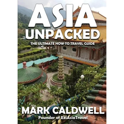 Asia Unpacked: The ultimate how to travel guide