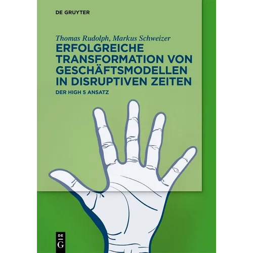 Erfolgreiche Transformation Von Geschäftsmodellen in Disruptiven Zeiten: Der High 5 Ansatz