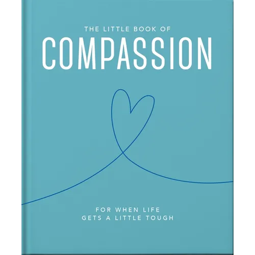 The Little Book of Compassion: For When Life Gets a Little Tough