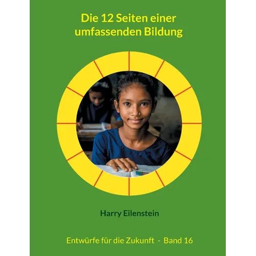 Die 12 Seiten einer umfassenden Bildung: Entwürfe für die Zukunft - Band 16