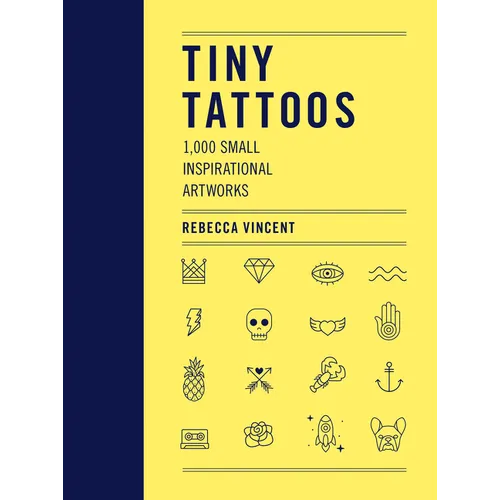 Tiny Tattoos: 1,000 Small Inspirational Artworks