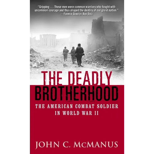 The Deadly Brotherhood: The American Combat Soldier in World War II