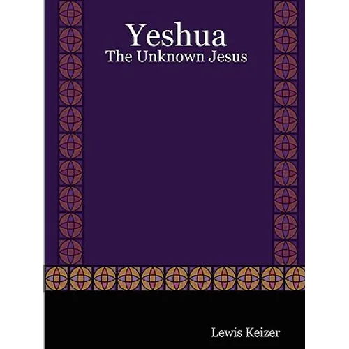 Yeshua: The Unknown Jesus