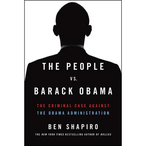 The People vs. Barack Obama: The Criminal Case Against the Obama Administration