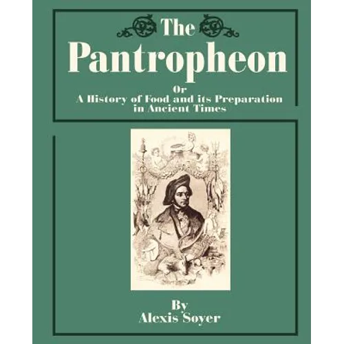 The Pantropheon: Or a History of Food and Its Preparation in Ancient Times