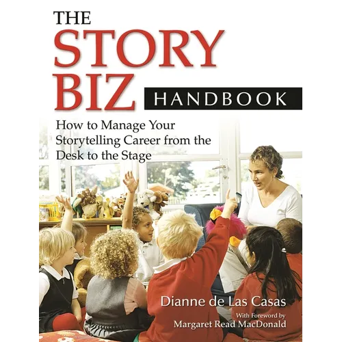The Story Biz Handbook: How to Manage Your Storytelling Career from the Desk to the Stage