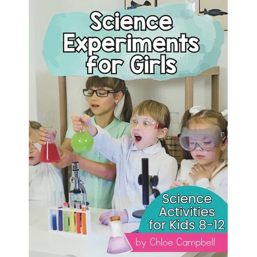Science Experiments for Girls: Science Activities for Kids 8-12