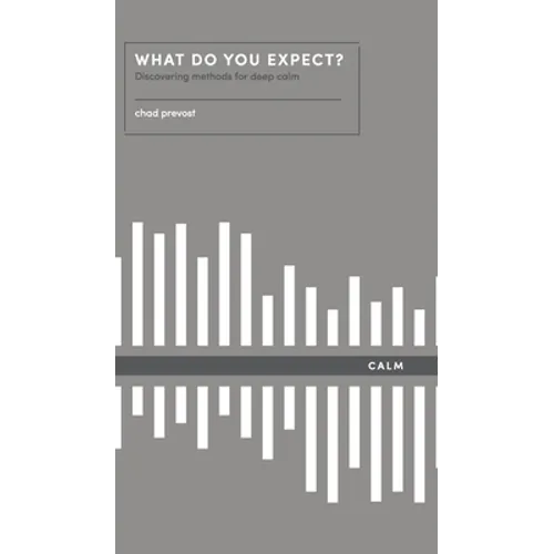 What Do You Expect? How to Discover Deep Calm: How to Discover Deep Calm