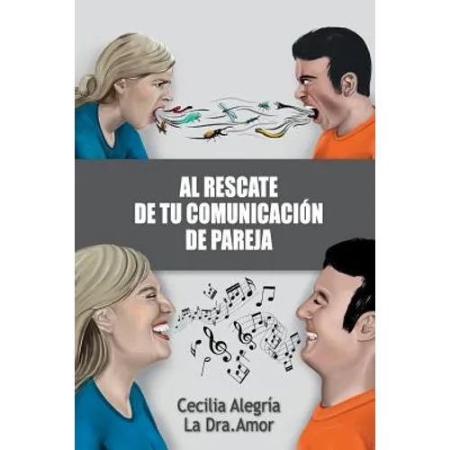 Al Rescate de Tu Comunicación de Pareja: Borra Tu Pasado Y Reconstruye Tu Relación Más Importante