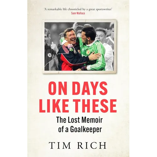 On Days Like These: The Lost Memoir of a Goalkeeper