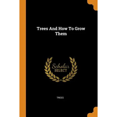 Trees and How to Grow Them