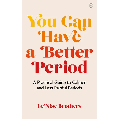 You Can Have a Better Period: A Practical Guide to Pain-Free and Calmer Periods