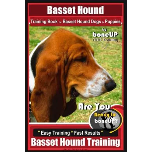 Basset Hound Training Book for Basset Hound Dogs & Puppies By BoneUP DOG Trainin: Are You Ready to Bone Up? Easy Training * Fast Results Basset Hound