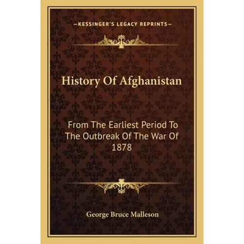History Of Afghanistan: From The Earliest Period To The Outbreak Of The War Of 1878