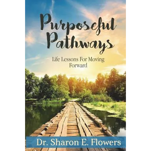 Purposeful Pathways: Life Lessons For Moving Forward