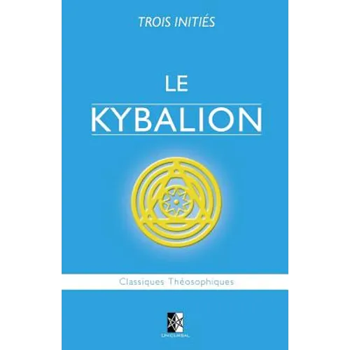 Le Kybalion: Étude sur la Philosophie Hermétique de l'Ancienne Égypte & Grèce