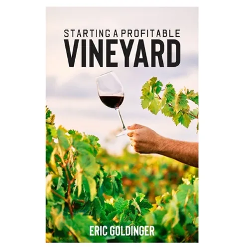 Starting a Profitable Vineyard: The Step by Step Guide for Passionate Entrepreneur