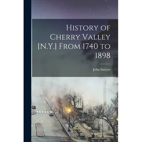 History of Cherry Valley [N.Y.] From 1740 to 1898