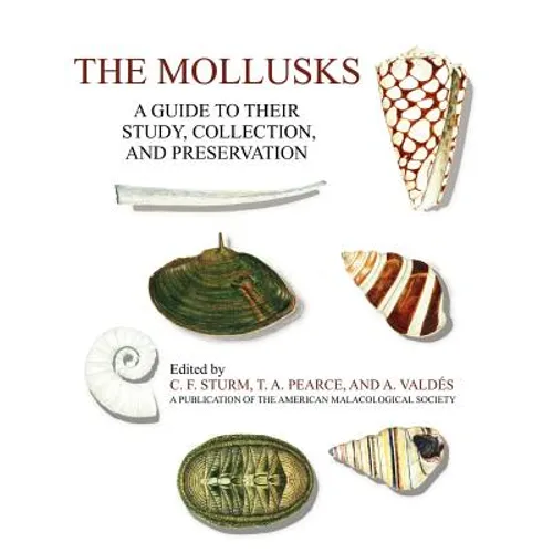 The Mollusks: A Guide to Their Study, Collection, and Preservation