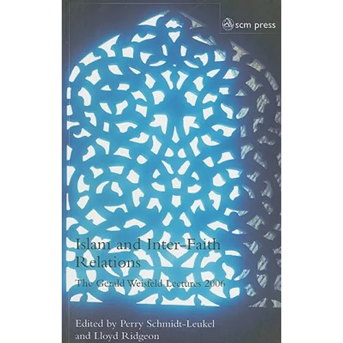 Islam and Inter-Faith Relations: The Gerald Weisfeld Lectures 2006