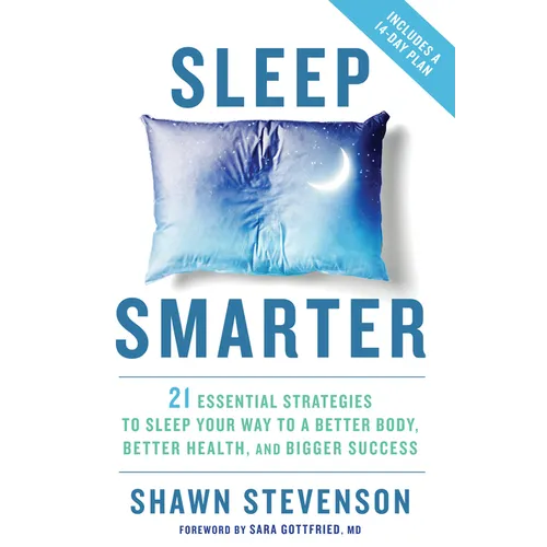 Sleep Smarter: 21 Essential Strategies to Sleep Your Way to a Better Body, Better Health, and Bigger Success: A Longevity Book