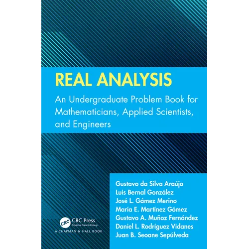 Real Analysis: An Undergraduate Problem Book for Mathematicians, Applied Scientists, and Engineers